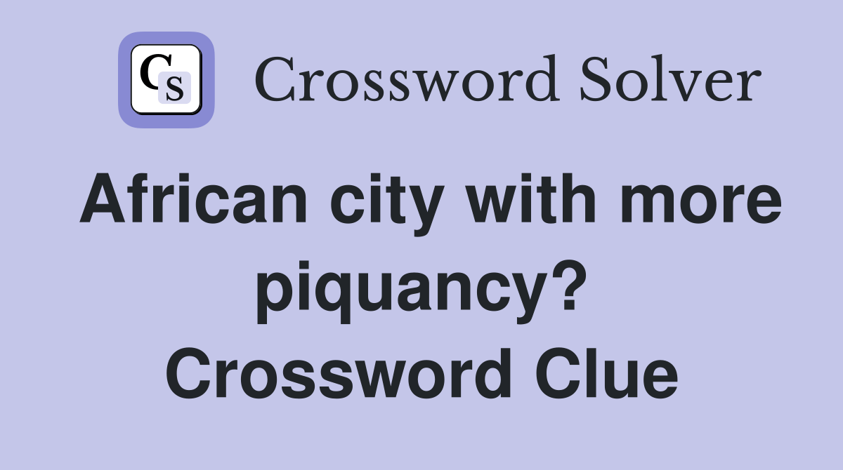 African city with more piquancy? Crossword Clue Answers Crossword